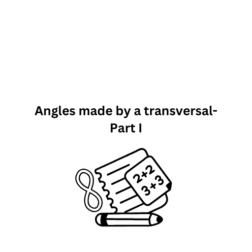 Angles made by a transversal-Part I 